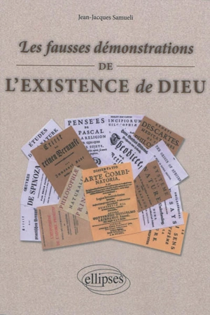 Les fausses démonstrations de l'existence de Dieu - Jean-Jacques Samueli