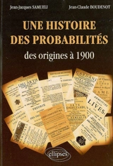 Une histoire des probabilités : des origines à 1900 - Jean-Jacques Samueli