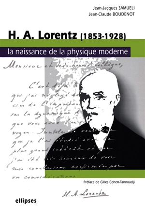 H.A. Lorentz : 1853-1928 : la naissance de la physique moderne - Jean-Jacques Samueli