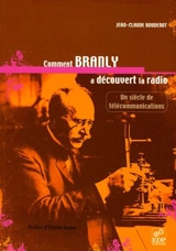 Comment Branly a découvert la radio ? : un siècle de télécommunications - Jean-Claude Boudenot