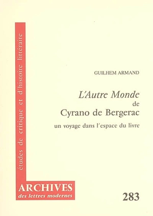 L'autre monde de Cyrano de Bergerac : un voyage dans l'espace du livre - Guilhem Armand