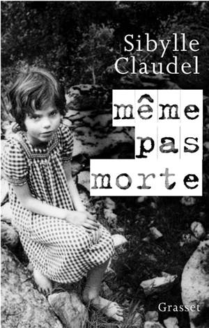 Même pas morte - Sibylle Claudel