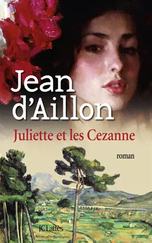 Juliette et les Cézanne - Jean d' Aillon