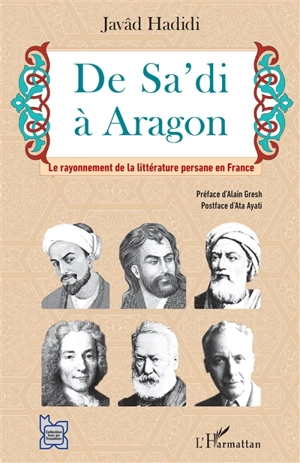 De Sa'di à Aragon : le rayonnement de la littérature persane en France - Gavad Hadidi