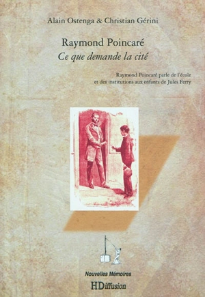 Ce que demande la cité : Raymond Poincaré parle de l'école et des institutions aux enfants de Jules Ferry - Raymond Poincaré