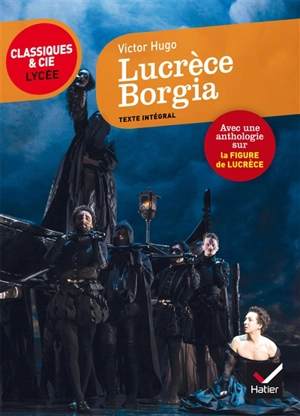 Lucrèce Borgia (1833) : suivi d'une anthologie sur la figure de Lucrèce Borgia - Victor Hugo