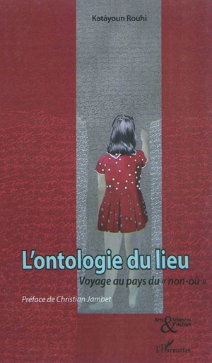 L'ontologie du lieu : voyage au pays du non-où - Katâyoun Rouhi