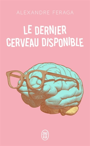 Le dernier cerveau disponible - Alexandre Feraga