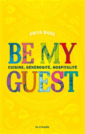 Be my guest : cuisine, générosité et hospitalité - Priya Basil