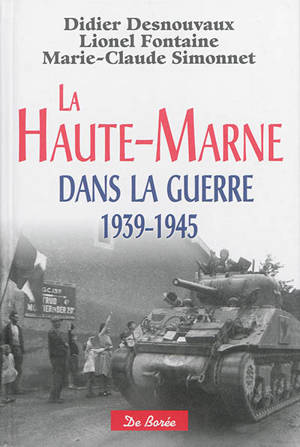 La Haute-Marne dans la guerre : 1939-1945 - Didier Desnouvaux