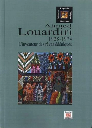 Ahmed Louardiri : 1928-1974 : l'inventeur des rêves édéniques - Farid al- Zahi