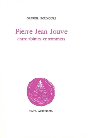 Pierre-Jean Jouve : entre abîmes et sonnets - Gabriel Bounoure