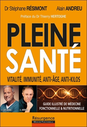 Pleine santé : guide illustré de médecine fonctionnelle & nutritionnelle : cancer, fibromyalgie, alzheimer, hypertension, diabète, arthrose, les solutions - Stéphane Résimont