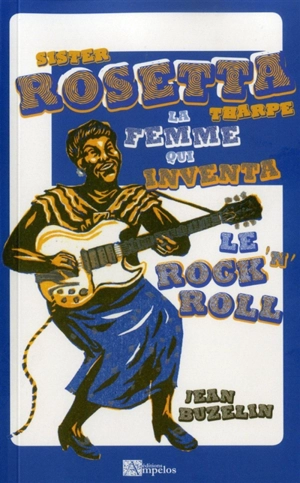 Sister Rosetta Tharpe : la femme qui inventa le rock'n'roll - Jean Buzelin