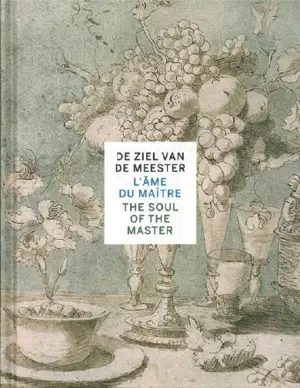 De ziel van de meester : Antwerpse tekeningen van Rubens tot Panamarenko. L'âme du maître : esquisses anversoises de Rubens à Panaramenko. The soul of the master : Antwerp drawings from Rubens to Panaramenko