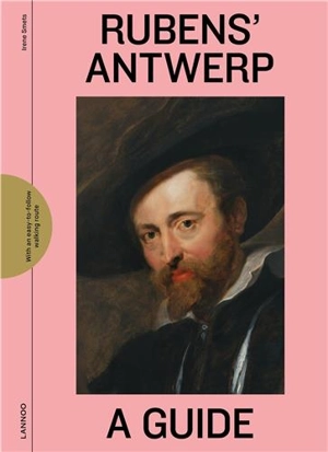 Rubens' Antwerp : a guide - Irène Smets