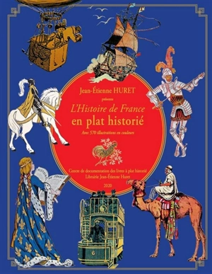 L'histoire de France en plat historié : généralités, chronologie (de l'Antiquité au XXe siècle), anciennes colonies françaises : avec 570 illustrations en couleurs - Jean-Etienne Huret