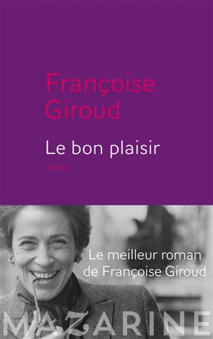 Le bon plaisir : le roman vrai de l'enfant caché de l'Elysée - Françoise Giroud