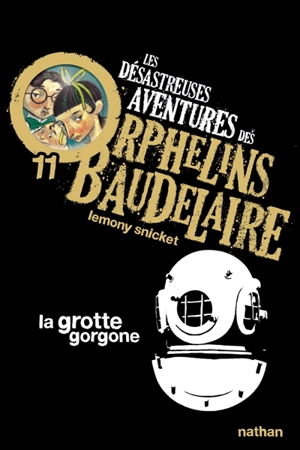 Les désastreuses aventures des orphelins Baudelaire. Vol. 11. La grotte Gorgone - Lemony Snicket