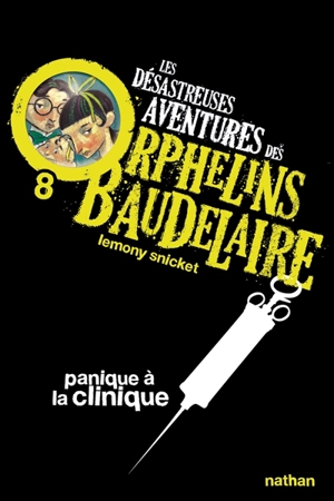 Les désastreuses aventures des orphelins Baudelaire. Vol. 8. Panique à la clinique - Lemony Snicket