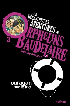 Les désastreuses aventures des orphelins Baudelaire. Vol. 3. Ouragan sur le lac - Lemony Snicket