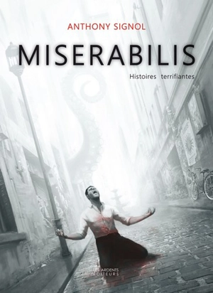 Miserabilis : histoires terrifiantes - Anthony Signol