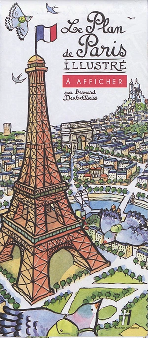 Le plan de Paris illustré : à afficher - Bernard Deubelbeiss