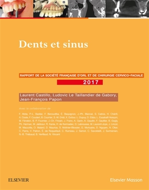 Dents et sinus : rapport 2017 de la Société française d'ORL et de chirurgie cervico-faciale - Société française d'oto-rhino-laryngologie et de la chirurgie de la face et du cou