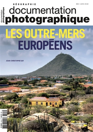 Documentation photographique (La), n° 8123. Les outre-mers européens - Jean-Christophe Gay