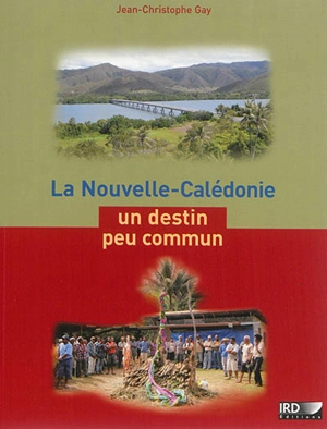 La Nouvelle-Calédonie : un destin peu commun - Jean-Christophe Gay