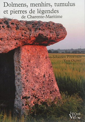 Dolmens, menhirs, tumulus et pierres de légendes en Charente-Maritime - Jean-Sébastien Pourtaud