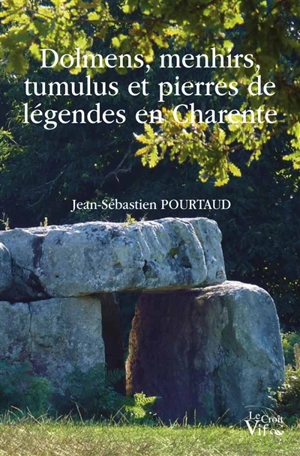 Dolmens, menhirs, tumulus et pierres de légendes en Charente - Jean-Sébastien Pourtaud