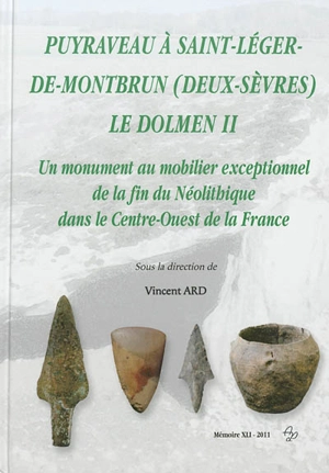 Puyraveau à Saint-Léger-de-Montbrun (Deux-Sèvres), le dolmen II : un monument au mobilier exceptionnel de la fin du Néolithique dans le Centre-Ouest de la France : collections particulières et collections des musées de Poitiers et des tumulus de Boug