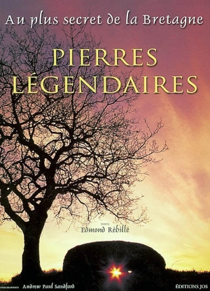 Pierres légendaires : au plus secret de la Bretagne : rocs naturels, mégalithes cultuels - Edmond Rébillé