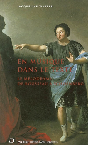 En musique dans le texte : le mélodrame de Rousseau à Schoenberg - Jacqueline Waeber