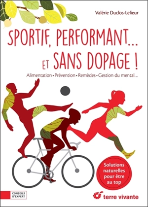 Sportif, performant... et sans dopage ! : alimentation, prévention, remèdes, gestion du mental... - Valérie Duclos-Lelieur