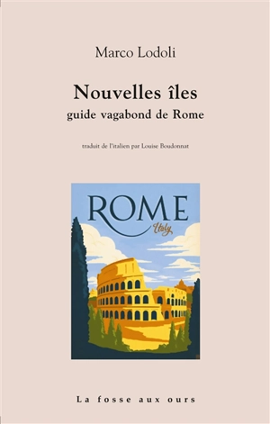 Nouvelles îles : guide vagabond de Rome - Marco Lodoli