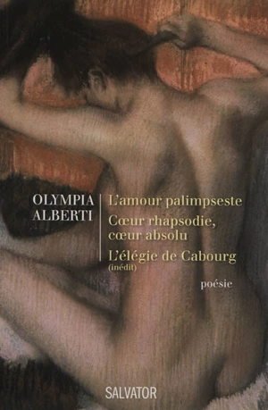 L'amour palimpseste. Coeur rhapsodie, coeur absolu. L'élégie de Cabourg : inédit - Olympia Alberti