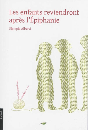 Les enfants reviendront après l'Epiphanie : ou Le petit cahier de Sara Banzet - Olympia Alberti