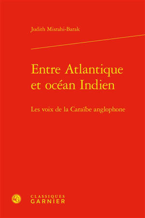 Entre Atlantique et océan Indien : les voix de la Caraïbe anglophone - Judith Misrahi-Barak