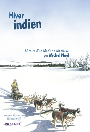 Hiver indien : histoire d'un métis de Maniwaki - Michel Noël