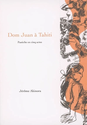 Dom Juan à Tahiti : pastiche en cinq actes : théâtre - Jérôme Akinora