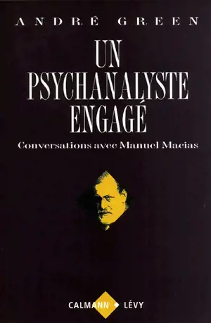 Un psychanalyste engagé : conversations avec Manuel Macias - André Green