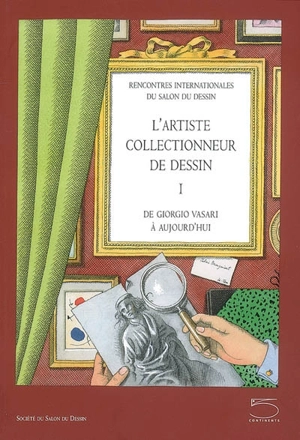 L'artiste collectionneur de dessin : de Giorgio Vasari à aujourd'hui. Vol. 1 - Salon du dessin (Paris). Rencontres (1 ; 2006 ; Paris)