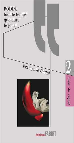 Rodin : tout le temps que dure le jour - Françoise Cadol
