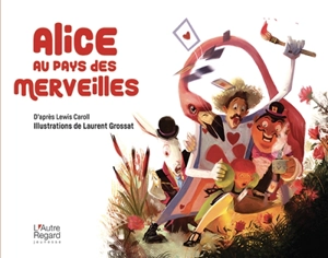 Alice au pays des merveilles - Laurent Grossat