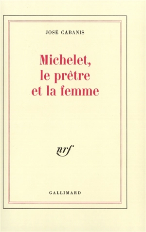 Michelet, le prêtre et la femme - José Cabanis