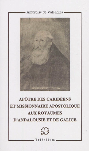 Apôtre des Caribéens et missionnaire apostolique aux royaumes d'Andalousie et de Galice : le vénérable Joseph Velázquez de Fresneda de Carabantes, capucin prêtre (1628-1694) - Ambrosio de Valencina