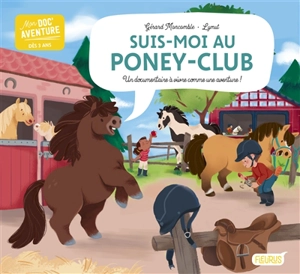 Suis-moi au poney-club : un documentaire à vivre comme une aventure ! - Gérard Moncomble
