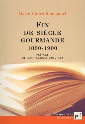 Fin de siècle gourmande : 1880-1900 - Marie-Claire Bancquart